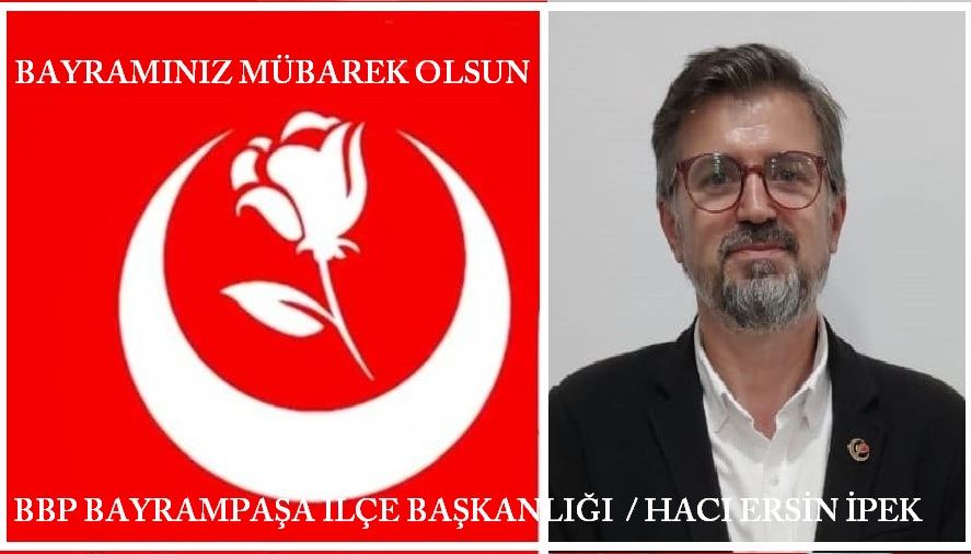 BBP Bayrampaşa İlçe Başkanı Hacı Ersin İpek