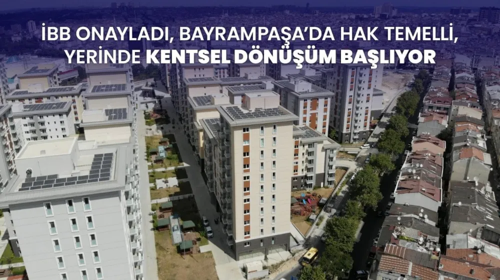 İBB Onayladı;Bayrampaşa’da Yerinde Kentsel Dönüşüm Başlıyor…