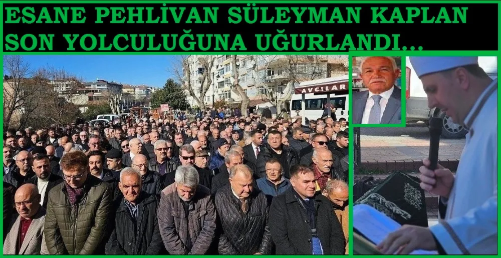 Efsane Pehlivan Süleyman Kaplan Son Yolculuğuna Uğurlandı…