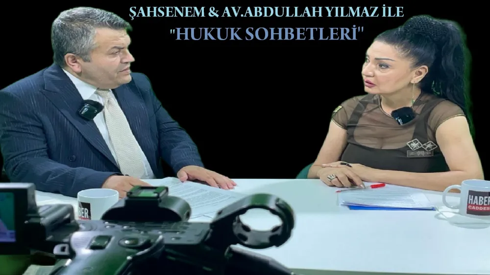   Şahsenem & Av. Abdullah Yılmaz İle Hukuk Sohbetleri…