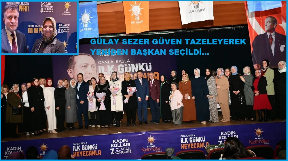 AK Parti İlçe Kadın Kolları Başkanı Gülay Sezer Güven Tazeleyerek Yeniden Başkan Seçildi…