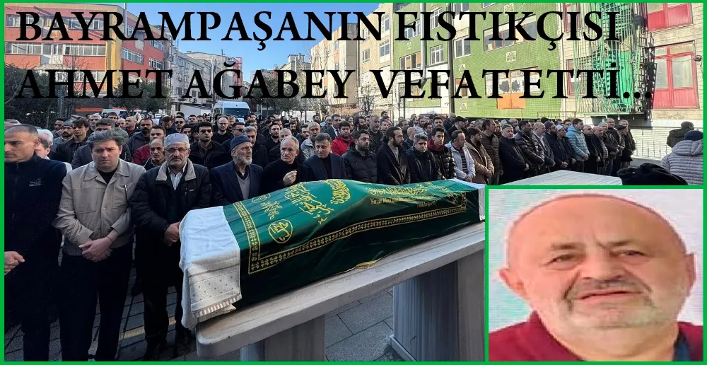 Bayrampaşalılar Fıstıkçı Ağabeyini Kaybetti…